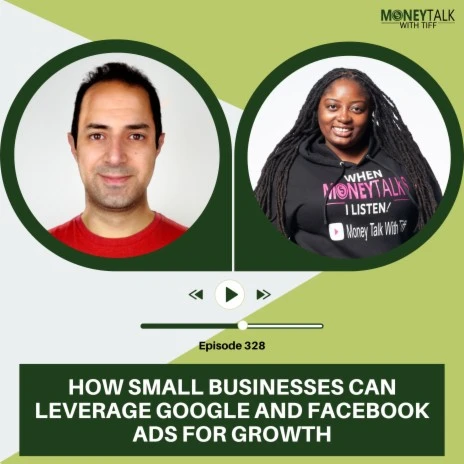 Money Talk - How Small Businesses Can Leverage Google and Facebook Ads for Growth | Ep. 328